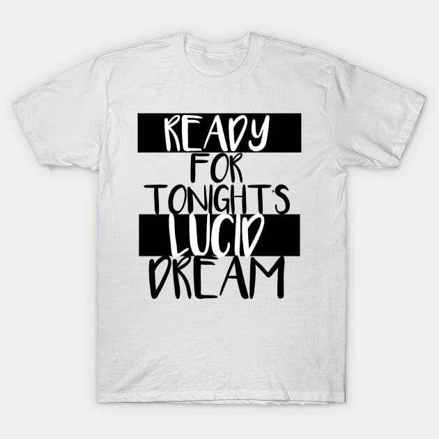 Ready for tonight's lucid dream T-Shirt by Meista